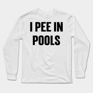 I Pee In The Pools v4 Long Sleeve T-Shirt